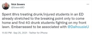 哈利法克斯急诊医生尼克·索尔斯在推特上写道，在急诊科花了8个小时治疗醉酒或受伤的学生，已经到了崩溃的边缘，回家后却发现40个醉酒的学生在我前面的草坪上打架。很不好意思跟达尔豪斯大学扯上关系。
