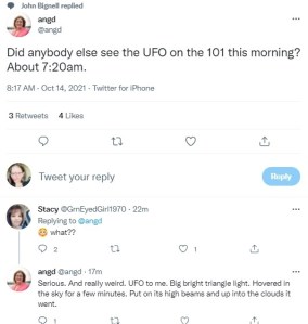 推特上的一张截图，一位名叫Angd的用户问道，今天早上还有人在101公路上看到UFO吗?大约早上7:20 ?另一个用户回复“什么?”Angd回答说，认真的。真的很奇怪。UFO对我来说。又大又亮的三角形灯。在空中盘旋了几分钟。它穿上远光灯，直冲云霄。