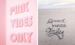 两张照片。墙上的粉红色字母写着“仅限粉色氛围”。有人在潮湿的沙滩上潦草地写着:“只有美好的氛围。”